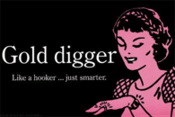 Gold Digger - Like a hooker...just smarter