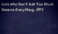 Girls Who Dont ASk Too Much