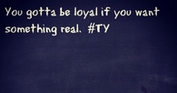 Gotta Be Loyal