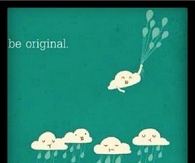 Be original