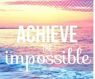 Achieve the impossible