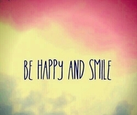 Be happy and smile