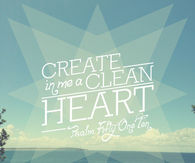 Create in me a clean heart