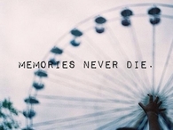Memories never die