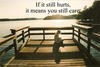 If it still hurts, it means you still care