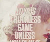 Love is a ruthless game