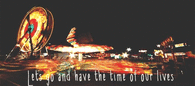 Let's go and have the time of our lives