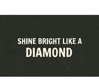 Shine Bright Like A Diamond