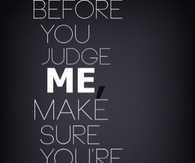 Before you judge me