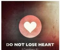 Do not lose heart