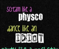 Scream like a psycho....