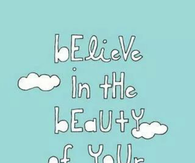 Believe in the beauty of your dreams