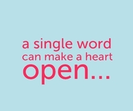 A single word can make a heart open