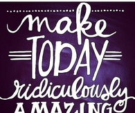 make today amazing
