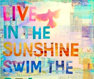 Live in the Sunshine-Swim in the Sea-Drink the Wild Air