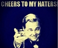 Cheers to my haters