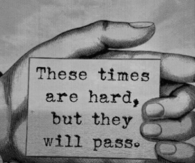 These times will past