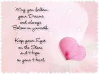 May you follow your dreams and always believe in yourself