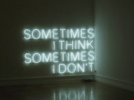 Sometimes I think, sometimes I dont