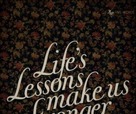 Lifes lessons make us stronger