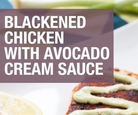 Blackened Chicken Avocado sauce