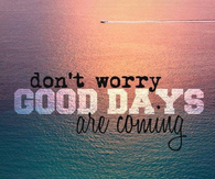 Good days are coming