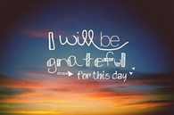 I will be grateful for this day