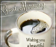 Good Morning Wishing you a Beautiful Saturday!