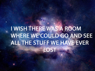 I wish there was a room where we could go...