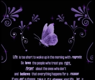 Life is too short to wake up in the morning with regret...