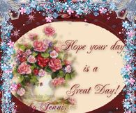 Hope your day is a great day!
