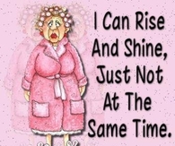 I can rise and shine, just not at the same time