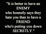 its better to have an enemy