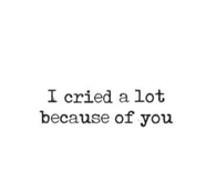 I cried a lot