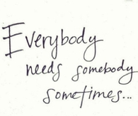 Everybody Needs Somebody