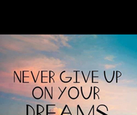Never give up on dreams