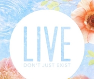 Live dont just exist
