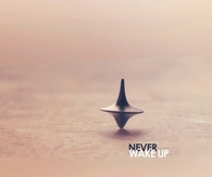Never wake up