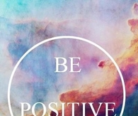 Be positive