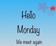 Hello Monday, we meet again