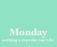 Monday, nothing a cupcake cant fix