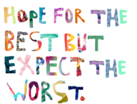 Hope for the best but expect the worst