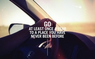 Go at least once a year to a place you have never been before