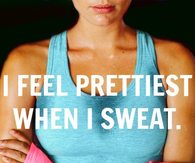 I feel prettiest when I sweat
