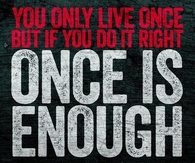 Once is enough