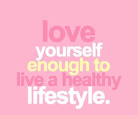 Love yourself enough to live a healthy lifestyle