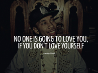 No one is going to love you, if you dont love yourself