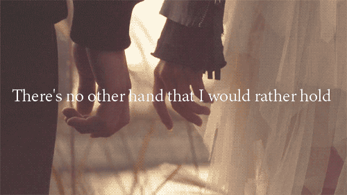 Theres no other hand that I would rather hold