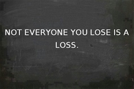not everything you lose is a loss