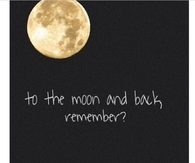 to the Moon and Back Remember
